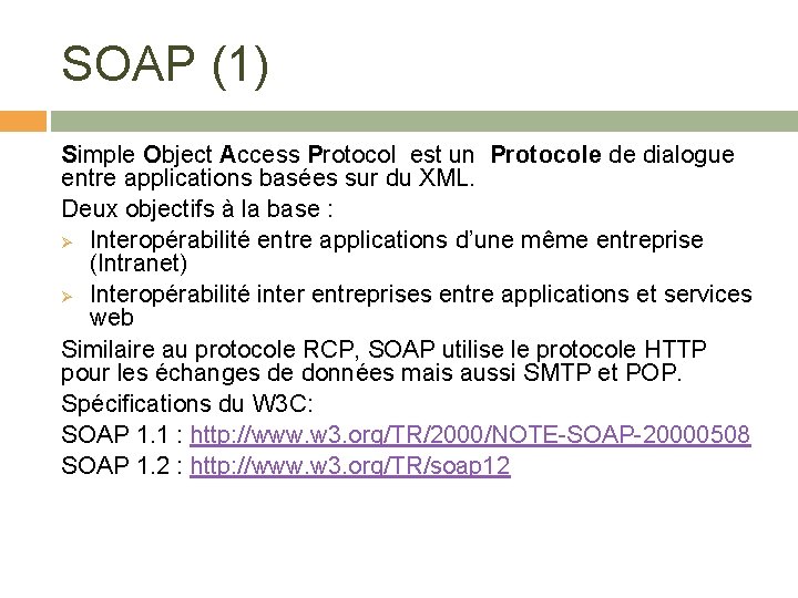 SOAP (1) Simple Object Access Protocol est un Protocole de dialogue entre applications basées