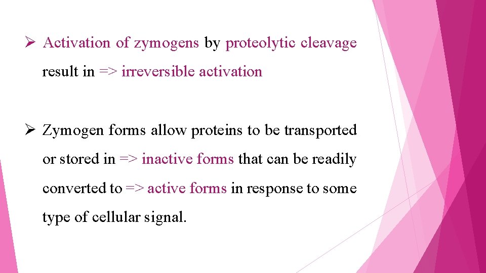 Ø Activation of zymogens by proteolytic cleavage result in => irreversible activation Ø Zymogen