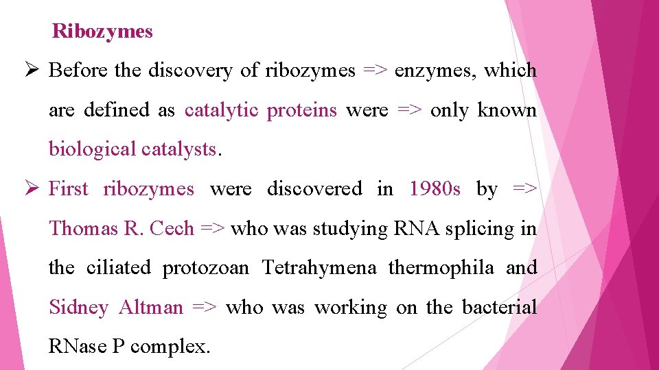 Ribozymes Ø Before the discovery of ribozymes => enzymes, which are defined as catalytic