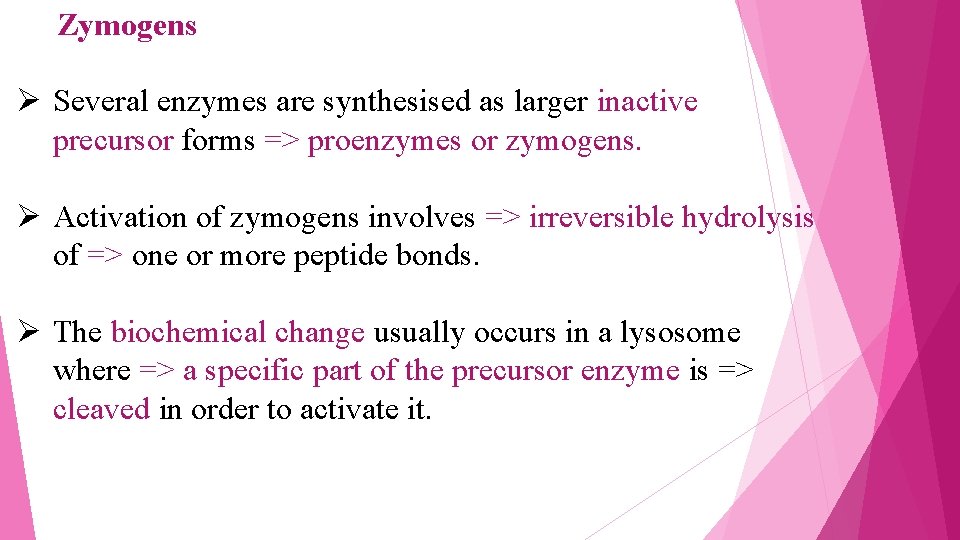 Zymogens Ø Several enzymes are synthesised as larger inactive precursor forms => proenzymes or