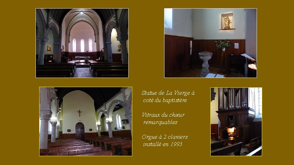 Statue de La Vierge à coté du baptistère Vitraux du chœur remarquables Orgue à