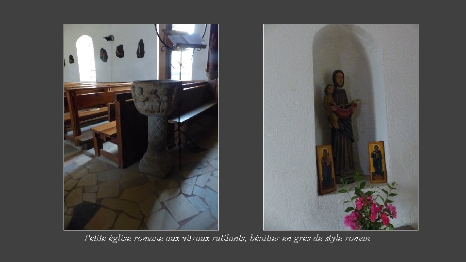 Petite église romane aux vitraux rutilants, bénitier en grès de style roman 
