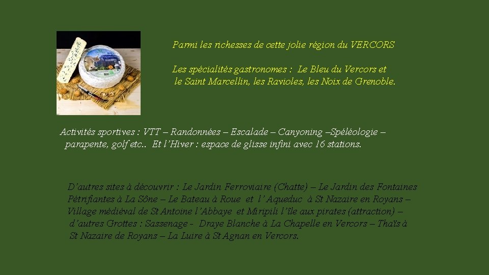 Parmi les richesses de cette jolie région du VERCORS Les spécialités gastronomes : Le