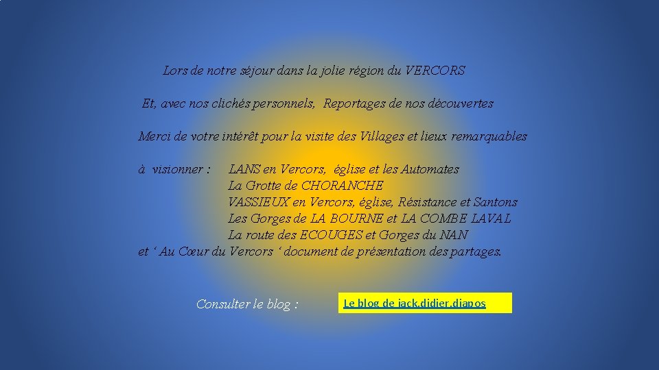 Lors de notre séjour dans la jolie région du VERCORS Et, avec nos clichés