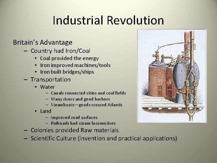 Industrial Revolution Britain’s Advantage – Country had Iron/Coal • Coal provided the energy •