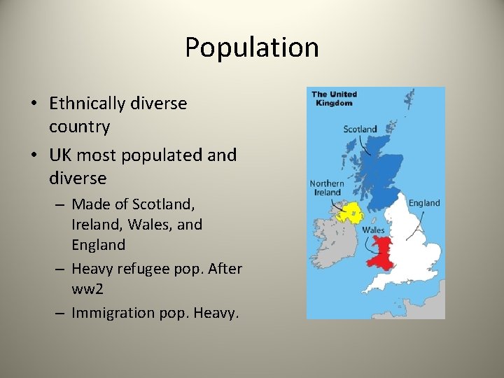 Population • Ethnically diverse country • UK most populated and diverse – Made of