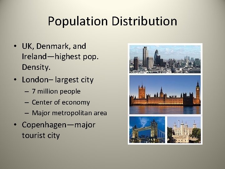 Population Distribution • UK, Denmark, and Ireland—highest pop. Density. • London– largest city –