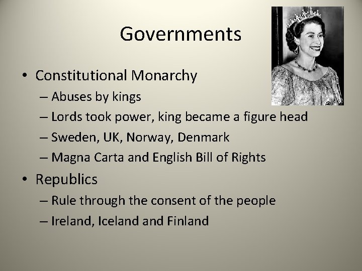 Governments • Constitutional Monarchy – Abuses by kings – Lords took power, king became