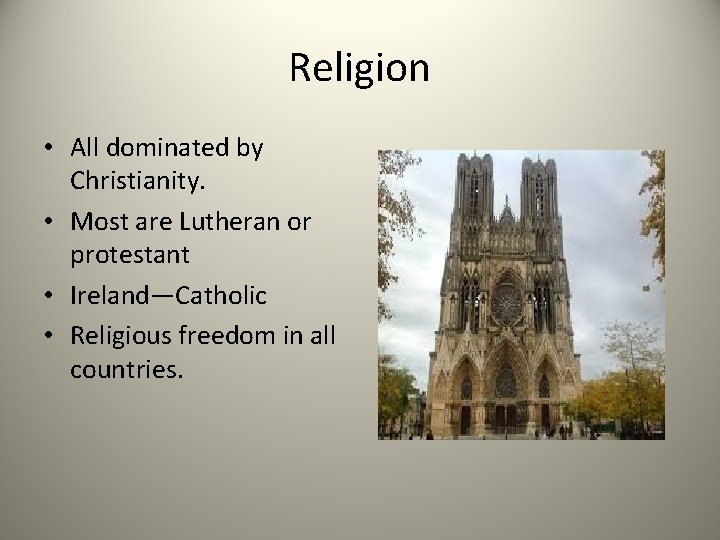 Religion • All dominated by Christianity. • Most are Lutheran or protestant • Ireland—Catholic