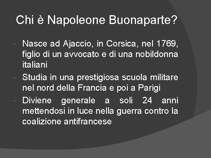 Chi è Napoleone Buonaparte? Nasce ad Ajaccio, in Corsica, nel 1769, figlio di un