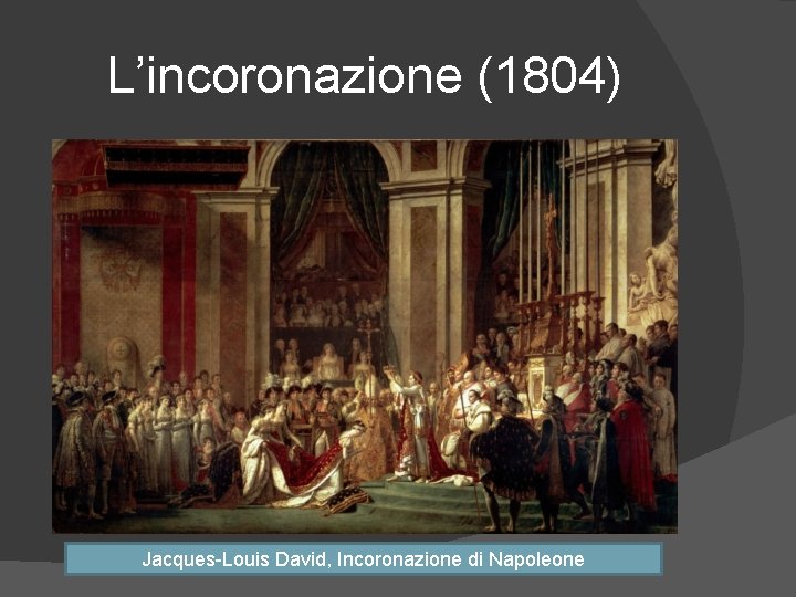 L’incoronazione (1804) Jacques-Louis David, Incoronazione di Napoleone 