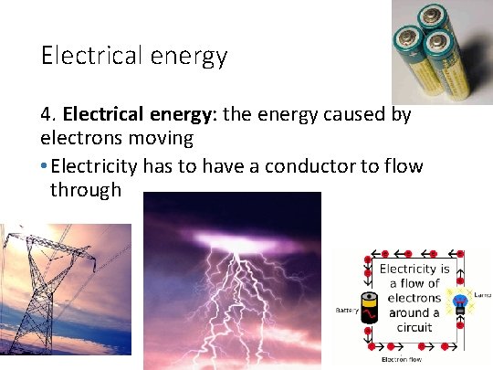 Electrical energy 4. Electrical energy: the energy caused by electrons moving • Electricity has