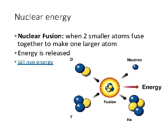 Nuclear energy • Nuclear Fusion: when 2 smaller atoms fuse together to make one