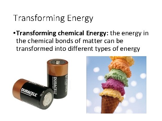 Transforming Energy • Transforming chemical Energy: the energy in the chemical bonds of matter