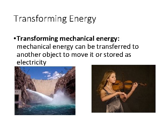 Transforming Energy • Transforming mechanical energy: mechanical energy can be transferred to another object