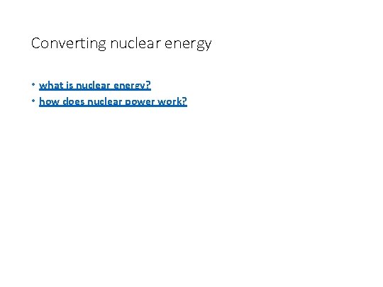 Converting nuclear energy • what is nuclear energy? • how does nuclear power work?