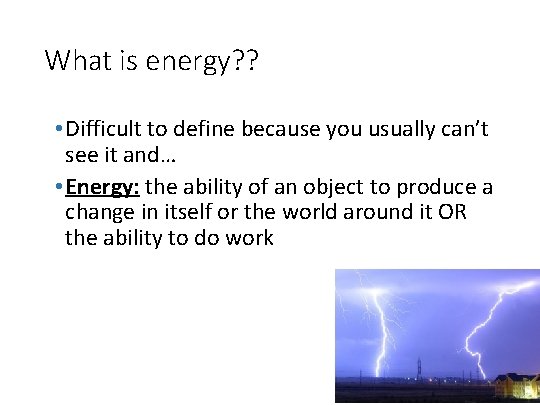 What is energy? ? • Difficult to define because you usually can’t see it