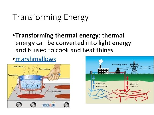 Transforming Energy • Transforming thermal energy: thermal energy can be converted into light energy