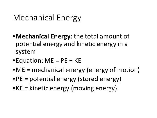 Mechanical Energy • Mechanical Energy: the total amount of potential energy and kinetic energy