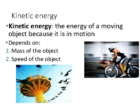 Kinetic energy • Kinetic energy: the energy of a moving object because it is