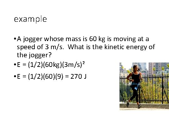 example • A jogger whose mass is 60 kg is moving at a speed