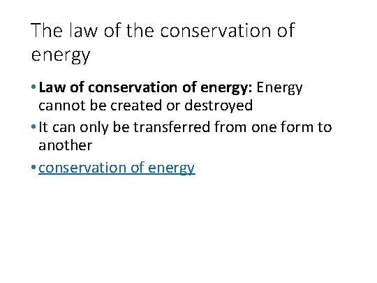 The law of the conservation of energy • Law of conservation of energy: Energy