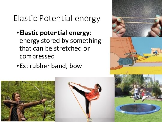 Elastic Potential energy • Elastic potential energy: energy stored by something that can be