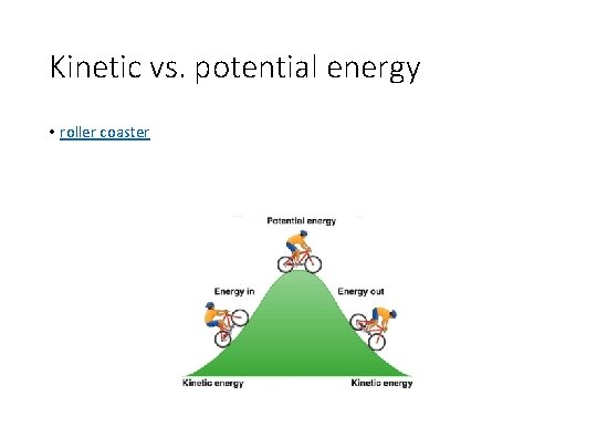 Kinetic vs. potential energy • roller coaster 