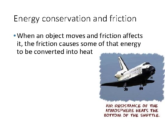 Energy conservation and friction • When an object moves and friction affects it, the