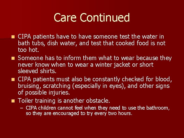 Care Continued CIPA patients have to have someone test the water in bath tubs,
