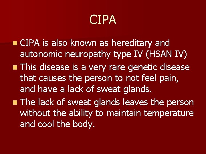 CIPA n CIPA is also known as hereditary and autonomic neuropathy type IV (HSAN