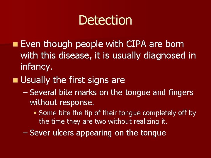 Detection n Even though people with CIPA are born with this disease, it is