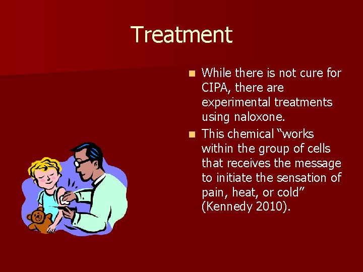 Treatment While there is not cure for CIPA, there are experimental treatments using naloxone.