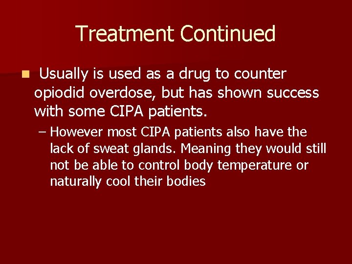 Treatment Continued n Usually is used as a drug to counter opiodid overdose, but