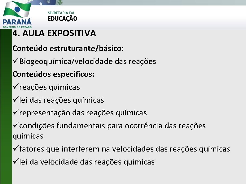 4. AULA EXPOSITIVA Conteúdo estruturante/básico: Biogeoquímica/velocidade das reações Conteúdos específicos: reações químicas lei das