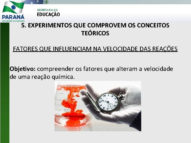 5. EXPERIMENTOS QUE COMPROVEM OS CONCEITOS TEÓRICOS FATORES QUE INFLUENCIAM NA VELOCIDADE DAS REAÇÕES