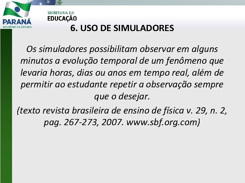 6. USO DE SIMULADORES Os simuladores possibilitam observar em alguns minutos a evolução temporal