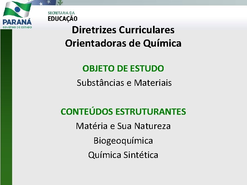 Diretrizes Curriculares Orientadoras de Química OBJETO DE ESTUDO Substâncias e Materiais CONTEÚDOS ESTRUTURANTES Matéria