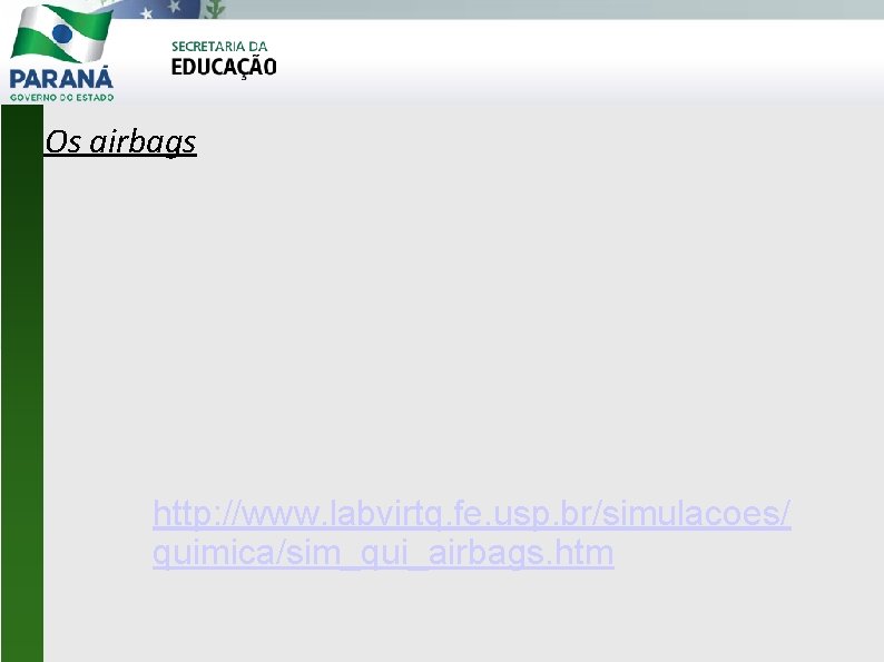 Os airbags http: //www. labvirtq. fe. usp. br/simulacoes/ quimica/sim_qui_airbags. htm 