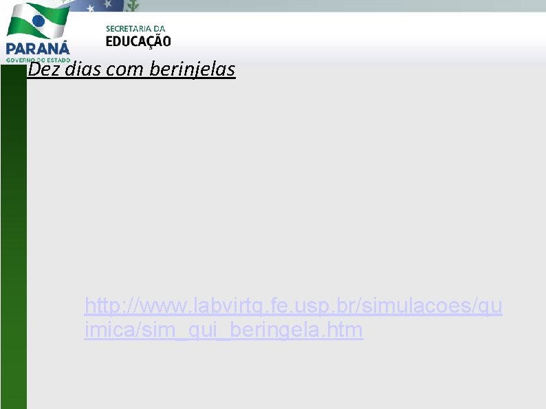 Dez dias com berinjelas http: //www. labvirtq. fe. usp. br/simulacoes/qu imica/sim_qui_beringela. htm 
