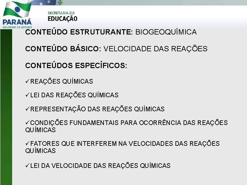 CONTEÚDO ESTRUTURANTE: BIOGEOQUÍMICA CONTEÚDO BÁSICO: VELOCIDADE DAS REAÇÕES CONTEÚDOS ESPECÍFICOS: REAÇÕES QUÍMICAS LEI DAS