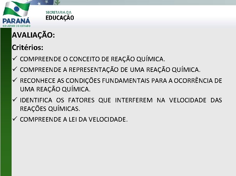 AVALIAÇÃO: Critérios: COMPREENDE O CONCEITO DE REAÇÃO QUÍMICA. COMPREENDE A REPRESENTAÇÃO DE UMA REAÇÃO