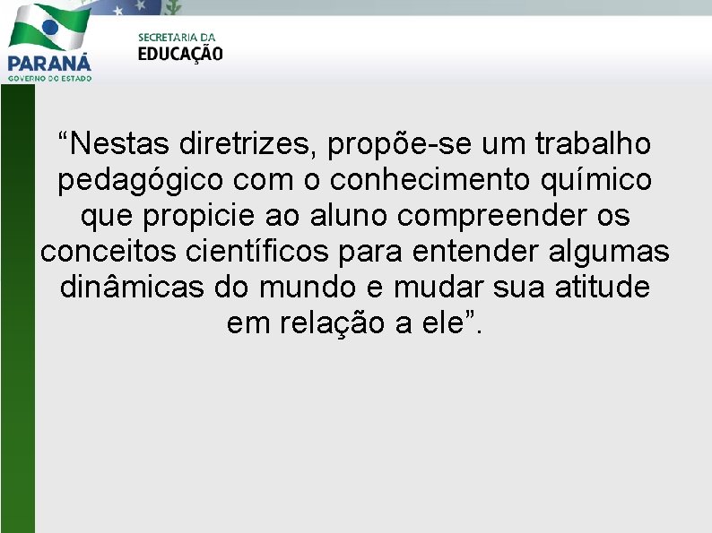 “Nestas diretrizes, propõe-se um trabalho pedagógico com o conhecimento químico que propicie ao aluno