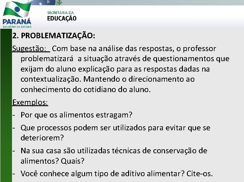 2. PROBLEMATIZAÇÃO: Sugestão: Com base na análise das respostas, o professor problematizará a situação