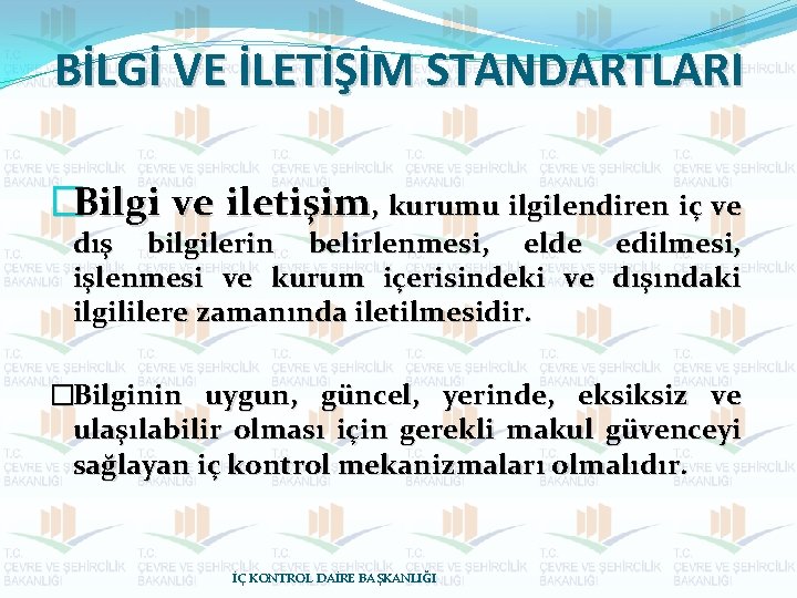 BİLGİ VE İLETİŞİM STANDARTLARI �Bilgi ve iletişim, kurumu ilgilendiren iç ve dış bilgilerin belirlenmesi,