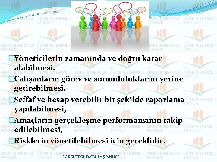 �Yöneticilerin zamanında ve doğru karar alabilmesi, �Çalışanların görev ve sorumluluklarını yerine getirebilmesi, �Şeffaf ve