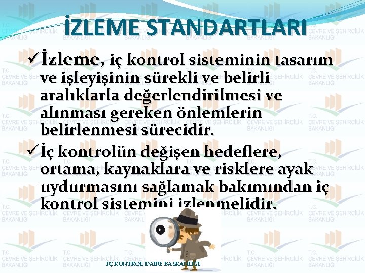 İZLEME STANDARTLARI üİzleme, iç kontrol sisteminin tasarım ve işleyişinin sürekli ve belirli aralıklarla değerlendirilmesi