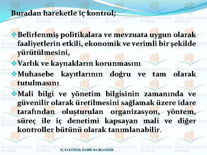 Buradan hareketle iç kontrol; v. Belirlenmiş politikalara ve mevzuata uygun olarak faaliyetlerin etkili, ekonomik