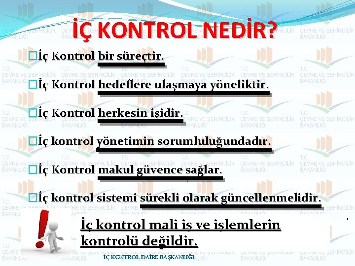 İÇ KONTROL NEDİR? �İç Kontrol bir süreçtir. �İç Kontrol hedeflere ulaşmaya yöneliktir. �İç Kontrol