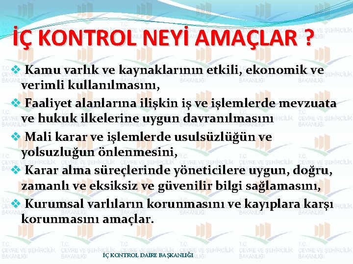 İÇ KONTROL NEYİ AMAÇLAR ? v Kamu varlık ve kaynaklarının etkili, ekonomik ve verimli